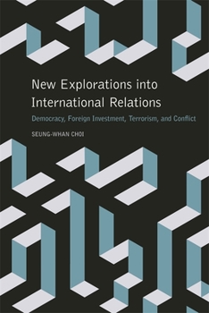 Hardcover New Explorations Into International Relations: Democracy, Foreign Investment, Terrorism, and Conflict Book