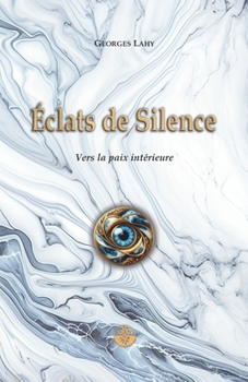 Éclats de Silence: Vers la Paix intérieure (French Edition)