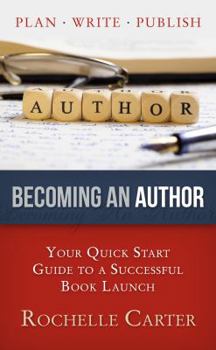 Becoming an Author: Your Quick Start Guide to a Successful Book Launch - Book  of the Plan. Write. Publish!