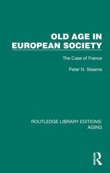 Old Age in European Society: The Case of France (Routledge Library Editions: Aging)