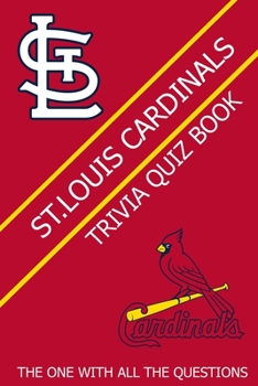 St.Louis Cardinals Trivia Quiz Book: The One With All The Questions