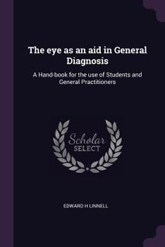 Paperback The eye as an aid in General Diagnosis: A Hand-book for the use of Students and General Practitioners Book