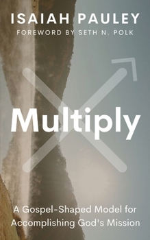 Paperback Multiply: A Gospel-Shaped Model for Accomplishing God's Mission Book