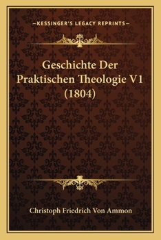 Paperback Geschichte Der Praktischen Theologie V1 (1804) [German] Book