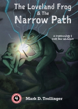 The Loveland Frog and the Narrow Path: A Cryptozoology & Craft Beer Adventure - Book #4 of the A Cryptozoology & Craft Beer Adventure