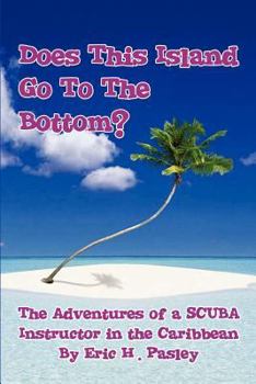 Paperback Does This Island Go to the Bottom?: The Adventures of a Scuba Instructor in the Caribbean Book