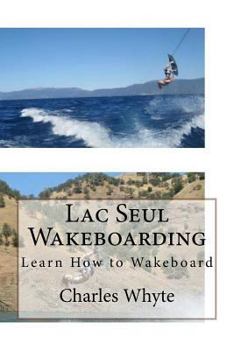 Paperback Lac Seul Wakeboarding: Learn How to Wakeboard Book