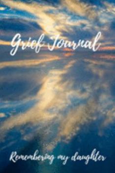 Paperback Grief Journal Remembering my Daughter: Grieving The Loss Of Your Daughter Book