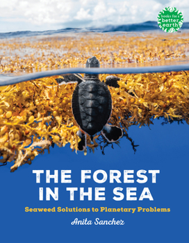 Hardcover The Forest in the Sea: Seaweed Solutions to Planetary Problems Book