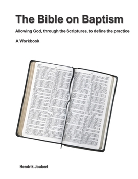 Paperback The Bible on Baptism: Allowing God, through the Scriptures, to define the practice Book