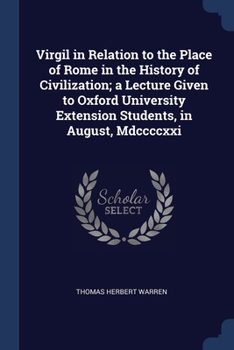 Paperback Virgil in Relation to the Place of Rome in the History of Civilization; a Lecture Given to Oxford University Extension Students, in August, Mdccccxxi Book