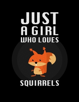 Just A Girl Who Loves Squirrels: Lined Journal / Notebook: Special birthday Gift for animal Lovers, Perfect Gift for Him & Her kids as All 120 Pages - Matte and Soft cover