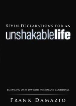 Paperback Seven Declarations for an Unshakable Life: Embracing Every Day with Passion and Confidence Book