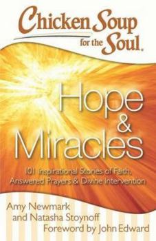 Paperback Chicken Soup for the Soul: Hope & Miracles: 101 Inspirational Stories of Faith, Answered Prayers, and Divine Intervention Book