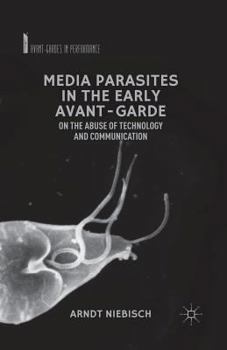 Paperback Media Parasites in the Early Avant-Garde: On the Abuse of Technology and Communication Book