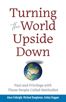 Paperback Turning the World Upside Down: Paul and Privilege with These People Called Methodist Book