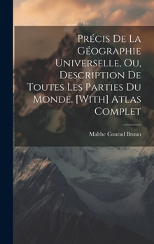 Hardcover Précis De La Géographie Universelle, Ou, Description De Toutes Les Parties Du Monde. [With] Atlas Complet [French] Book