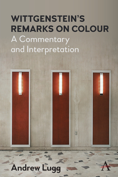 Hardcover Wittgenstein's Remarks on Colour: A Commentary and Interpretation Book