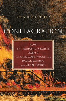 Hardcover Conflagration: How the Transcendentalists Sparked the American Struggle for Racial, Gender, and Social Justice Book