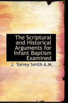 Hardcover The Scriptural and Historical Arguments for Infant Baptism Examined Book