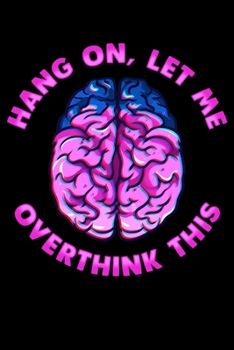 Hang On, Let Me Overthink This: Funny Overthinking Blank Composition Notebook for Journaling & Writing (120 Lined Pages, 6" x 9")