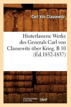 Paperback Hinterlassene Werke Des Generals Carl Von Clausewitz Über Krieg. B 10 (Éd.1832-1837) [French] Book