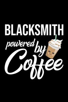 Blacksmith Powered by Coffee: Christmas Gift for Blacksmith Funny Blacksmith Journal Best 2019 Christmas Present Lined Journal 6x9inch 120 pages