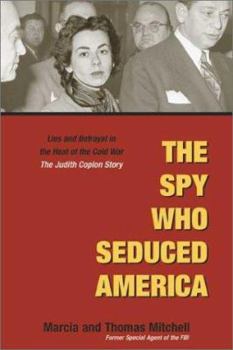 Hardcover The Spy Who Seduced America: Lies and Betrayal in the Heat of the Cold War: The Judith Coplon Story Book