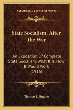 Paperback State Socialism, After The War: An Exposition Of Complete State Socialism, What It Is, How It Would Work (1916) Book