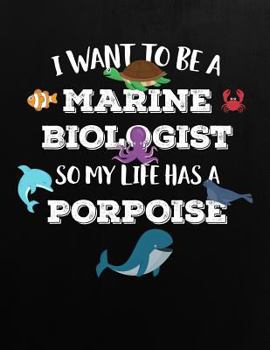 I Want to Be a MARINE BIOLOGIST : Journal / Notebook / Composition Book for Marine Biologist Students, Professors or Those That Love Marine Biologist