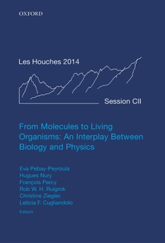 From Molecules to Living Organisms: An Interplay Between Biology and Physics: Lecture Notes of the Les Houches School of Physics: Volume 102, July 201