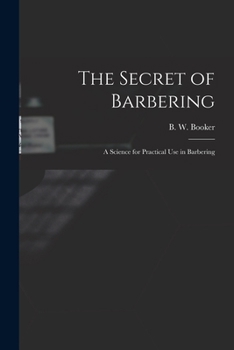 Paperback The Secret of Barbering: A Science for Practical Use in Barbering Book