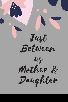 Paperback Just Between us Mother & Daughter: 120 pages notebook with matte cover .best gift Book