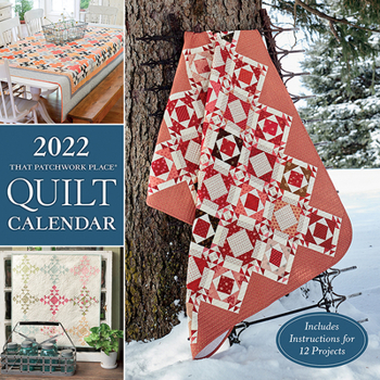 Calendar 2022 That Patchwork Place Quilt Calendar: Includes Instructions for 12 Projects Book