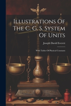 Paperback Illustrations Of The C. G. S. System Of Units: With Tables Of Physical Constants Book