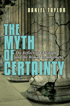 Paperback The Myth of Certainty: The Reflective Christian the Risk of Commitment Book