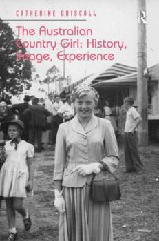 Hardcover The Australian Country Girl: History, Image, Experience Book