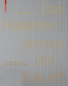 Hardcover Das Patientenzimmer Der Zukunft: Innenarchitektur F?r Heilung Und Pflege [German] Book