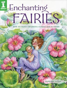 Paperback Enchanting Fairies: How to Paint Charming Fairies and Flowers Book