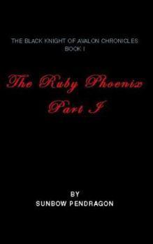 Paperback Black Knight of Avalon Chronicles, Book 1, the Ruby Phoenix, Part 1 Book