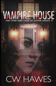 Vampire House and Other Early Cases of Justinia Wright, PI - Book #0 of the Justinia Wright, P.I.