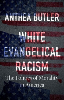 Hardcover White Evangelical Racism: The Politics of Morality in America Book