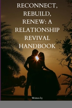 Reconnect, Rebuild, Renew: A Relationship Revival Handbook B0CMFJRM4Y Book Cover