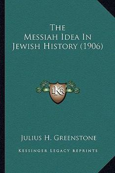 Paperback The Messiah Idea In Jewish History (1906) Book