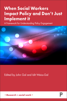 Paperback When Social Workers Impact Policy and Don't Just Implement It: A Framework for Understanding Policy Engagement Book