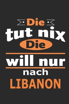 Die tut nix Die will nur nach Libanon: Notizbuch mit 110 Seiten, ebenfalls Nutzung als Dekoration in Form eines Schild bzw. Poster m�glich
