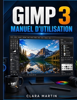 GIMP 3 BENUTZERHANDBUCH: Ein unabhängiger Leitfaden zu Einrichtung, wichtigsten Werkzeugen, Bildbearbeitung, Ebenen, Auswahlen, Masken, Filtern und praktischen Arbeitsabläufen (German Edition)