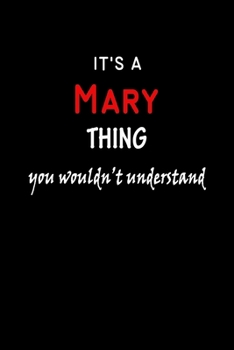 It's a  Mary  Thing You Wouldn't Understandl: Mary First Name Personalized Journal 6x9 Notebook, Wide Ruled (Lined) blank pages, Funny Cover for Girls and Women, Red White Text on Black