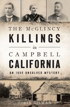 Paperback The McGlincy Killings in Campbell, California: An 1896 Unsolved Mystery Book