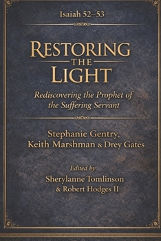 RESTORING THE LIGHT THE SUFFERING SERVANT: Isaiah 53 and the Gospel of the Messiah